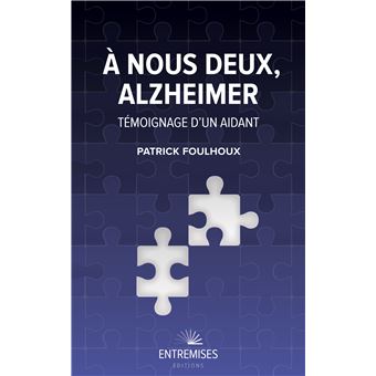 À nous deux Alzheimer. Témoignage d'un aidant