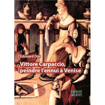 Vittore Carpaccio, peindre l'ennui à Venise