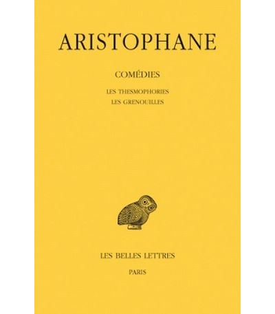 Comédies. Tome IV: Les Thesmophories - Les Grenouilles -  Aristophane - (donnée non spécifiée)
