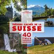 Trésors cachés de la Suisse - 40 lieux fabuleux méconnus - Volume 2