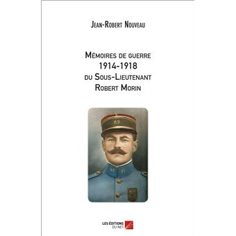 Mémoires de guerre 1914-1918 du Sous-Lieutenant Robert Morin