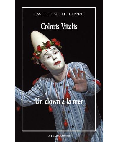 Un clown à la mer Suivi de Colori vitalis