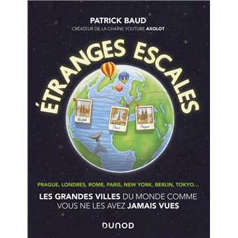 Etranges escales: Les grandes villes du monde comme vous ne les avez jamais vues