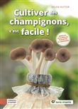 Cultiver des champignons, c'est facile !