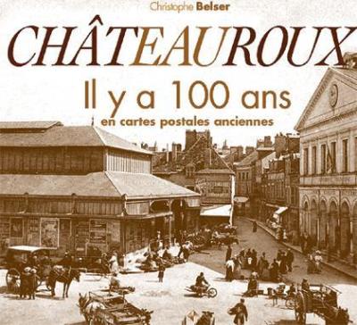 Châteauroux il y a 100 ans - Christophe Belser - relié