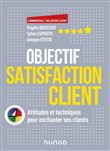Objectif Satisfaction Client - Attitudes et techniques pour enchanter ses clients - Ave