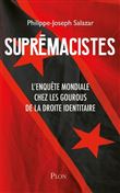Suprémacistes - L'enquête mondiale chez les gourous de la droite identitaire