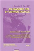 Savoir faire en imagerie orl et cervico faciale tome 2