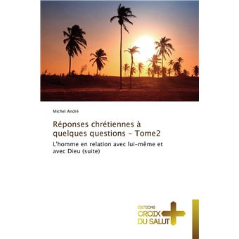 Réponses chrétiennes à quelques questions - tome2