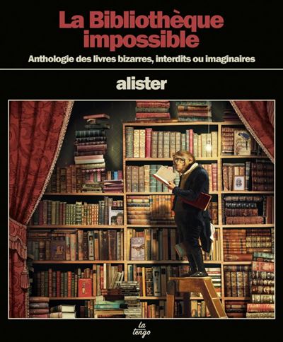 La Bibliotheque Impossible Anthologie Des Livres Bizarres Interdits Ou Imaginaires Broche Alister Achat Livre Fnac