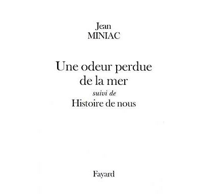 Une odeur perdue de la mer suivi de Histoire de nous - Jean Miniac - broché