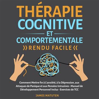 Therapie Cognitive Et Comportementale Rendu Facile Comment Mettre Fin L Anxi T La