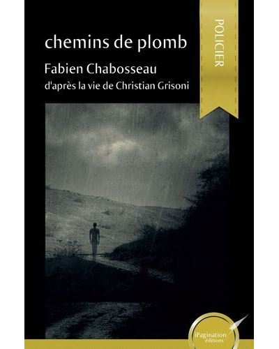 Chemins de plomb - Fabien Chabosseau - broché