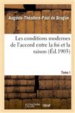 Les conditions modernes de l'accord entre la foi et la raison. Tome I