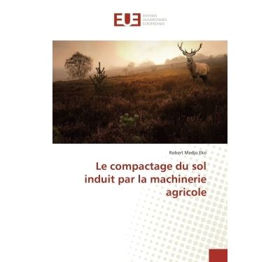 Le compactage du sol induit par la machinerie agricole
