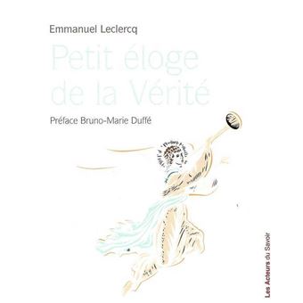 Petit Eloge De La Verite Broche Emmanuel Lelercq Achat Livre Fnac