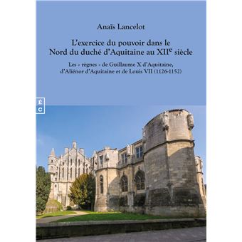 L'exercice du pouvoir dans le Nord du duché d'Aquitaine au XIIème siècle