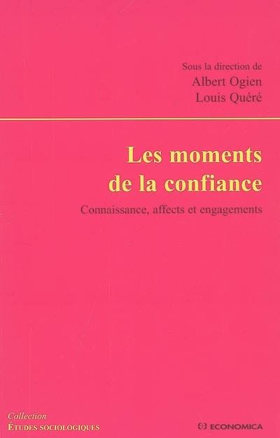 Les moments de la confiance - connaissance, affects et engagements