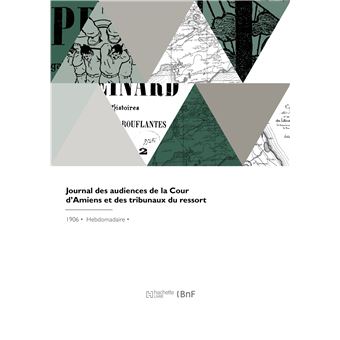 Journal des audiences de la Cour d'Amiens et des tribunaux du ressort