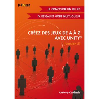 Creez Des Jeux De A A Z Avec Unity Concevoir Un Jeu 2d Avec Reseau Et Mode Multijoueur Tome 3 Broche Anthony Cardinale Achat Livre Fnac