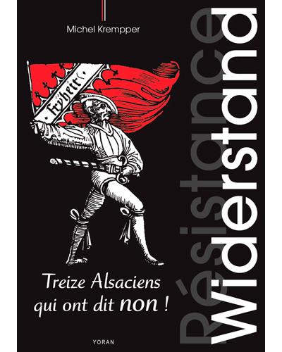 Widerstand, treize alsaciens qui ont dit non
