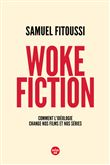 Woke fiction - Comment l idéologie change nos films et nos séries