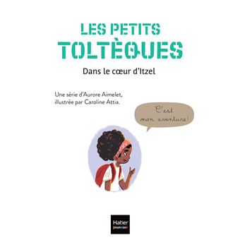 Les petits toltèques - Dans le coeur d'Itzel - CP/CE1 6/7 ans