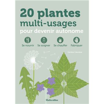20 plantes multi-usages pour devenir autonome. Se nourrir, se soigner, se chauffer, fabriquer