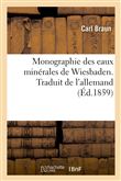 Monographie des eaux minérales de Wiesbaden. Traduit de l'allemand