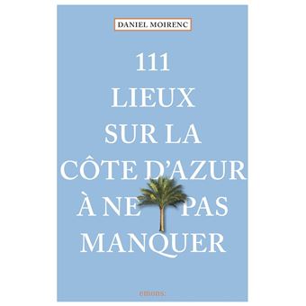 111 Lieux Sur La Côte D'Azur À Ne Pas Manquer