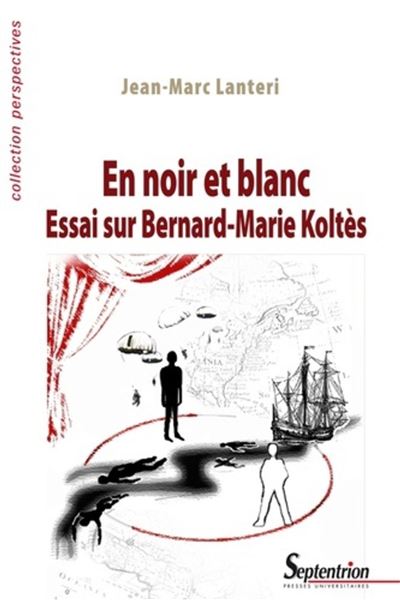 En noir et blanc : essai sur Bernard-Marie Koltès