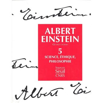 Oeuvres Choisies Science Ethique Philosophie Oeuvres Choisies Tome 5 Tome 5 Albert Einstein Achat Livre Fnac