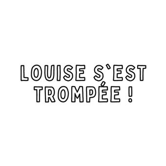 Louise s'est trompée !