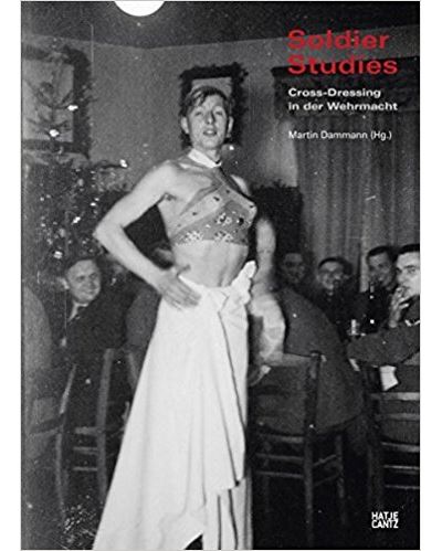 SOLDIER STUDIES. CROSS-DRESSING IN DER WEHRMACHT