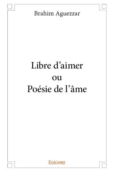 Libre d'aimer ou Poésie de l'âme