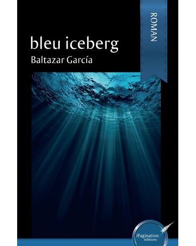 Bleu iceberg - Baltazar Garcia - broché