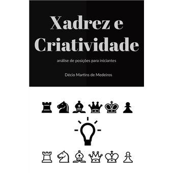 Xadrez e Criatividade: análise de posições para iniciantes (Xadrez para iniciantes  Livro 3) eBook : Martins de Medeiros, Decio: : Livros
