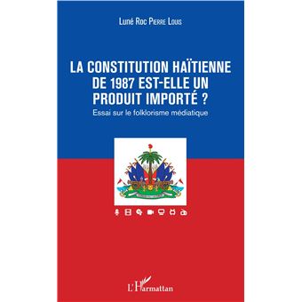 La constitution haïtienne de 1987 est-elle un produit importé ? Essai ...