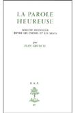 BAP n°47 - La parole heureuse - Martin Heidegger entre les choses et les mots