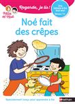 Noé fait des crêpes - Une histoire à lire tout seul - niveau 1+