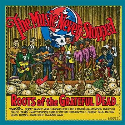 The Music Never Stopped : The Roots Of The Grateful Dead
