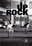 Up Rock - Histoire de danse, histoire d'une vie