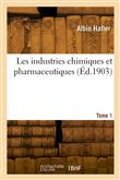 Les industries chimiques et pharmaceutiques. Tome 1