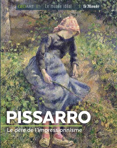 Pissarro le pere de l'impressionnisme