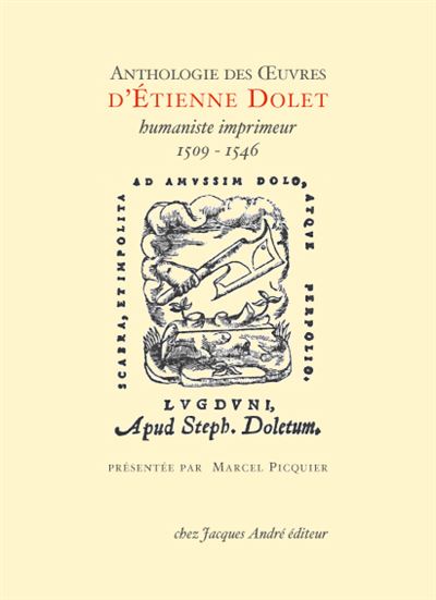 Anthologie des oeuvres d'Etienne Dolet, humaniste imprimeur
