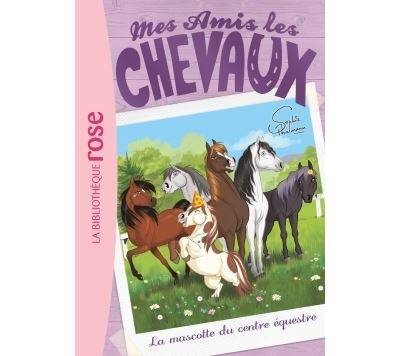 Mes amis les chevaux 18 - La mascotte du centre équestre