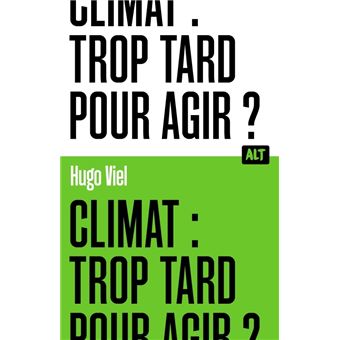Climat : trop tard pour agir ? / Collection ALT