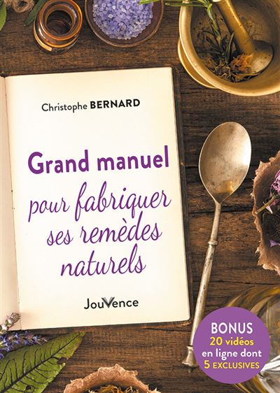 Grand manuel pour fabriquer ses remèdes naturels - Bernard Christophe - broché