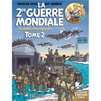La Seconde Guerre Mondiale Racontee Aux Enfants Tome 2 La Seconde Guerre Mondiale Racontee Aux Enfants Christian Goux Guy Lehideux Cartonne Achat Livre Fnac