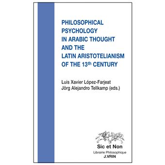 Philosophical Psychology in Arabic Thought  and the Latin Aristotelianism of the 13 th Century